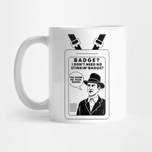 I don't need a badge! Mug